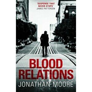 Blood Relations. The smart, electrifying noir thriller follow up to The Poison Artist, Paperback - Jonathan Moore imagine
