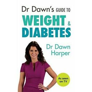 Dr Dawn's Guide to Weight & Diabetes, Paperback - Dawn Harper imagine