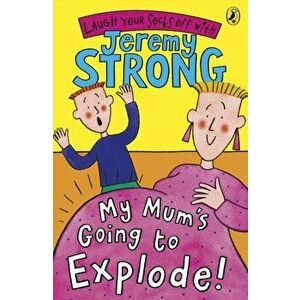 My Mum's Going to Explode!, Paperback - Jeremy Strong imagine