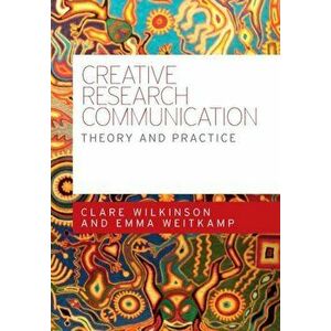 Creative Research Communication. Theory and Practice, Paperback - Emma Weitkamp imagine