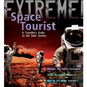 Extreme Science: Space Tourist. A Traveller's Guide to the Solar System, Paperback - Stuart Atkinson imagine