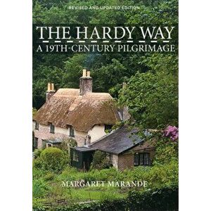 Hardy Way. A 19th Century Pilgrimage, Paperback - Margaret Marande imagine