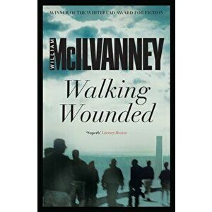 Walking Wounded, Paperback - William McIlvanney imagine