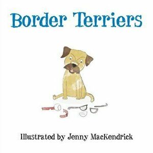 Border Terriers, Paperback - Jenny MacKendrick imagine