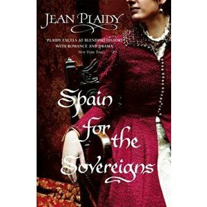 Spain for the Sovereigns. (Isabella & Ferdinand Trilogy), Paperback - Jean Plaidy imagine