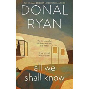 All We Shall Know, Paperback - Donal Ryan imagine