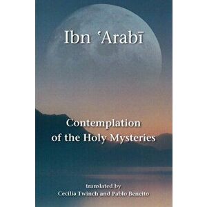 Contemplation of the Holy Mysteries. The Mashahid al-asrar of Ibn 'Arabi, Paperback - *** imagine