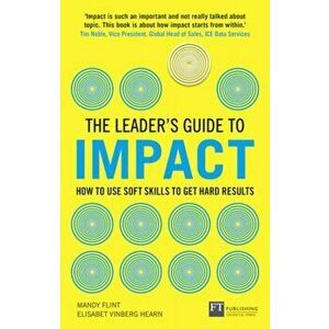 Leader's Guide to Impact. How to Use Soft Skills to Get Hard Results, Paperback - Elisabet Vinberg Hearn imagine