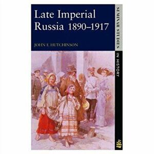 Late Imperial Russia, 1890-1917, Paperback - John F. Hutchinson imagine