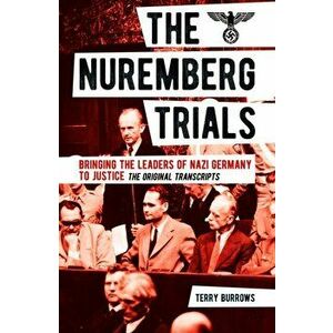 Nuremberg Trials: Volume I. Bringing the Leaders of Nazi Germany to Justice, Paperback - Terry Burrows imagine
