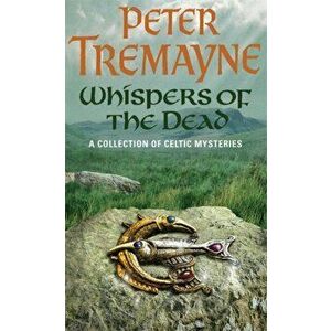 Whispers of the Dead (Sister Fidelma Mysteries Book 15). An unputdownable collection of gripping Celtic mysteries, Paperback - Peter Tremayne imagine