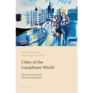 Cities of the Lusophone World. Literature, Culture and Urban Transformations, Paperback - *** imagine