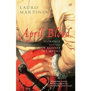 April Blood, Paperback - Lauro Martines imagine