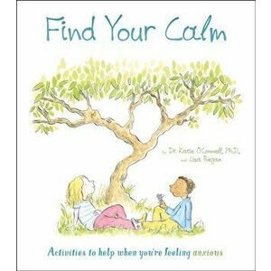 Find Your Calm. Activities to help when you're feeling anxious, Paperback - Lisa Regan imagine