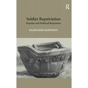Soldier Repatriation. Popular and Political Responses, Hardback - Kaare Dahl Martinsen imagine