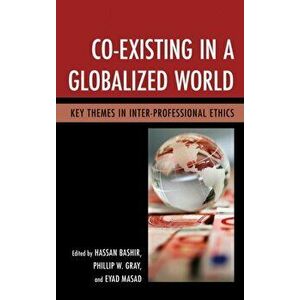 Co-Existing in a Globalized World. Key Themes in Inter-Professional Ethics, Paperback - *** imagine