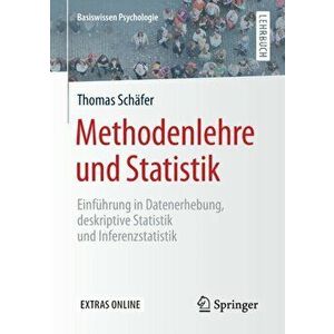 Methodenlehre Und Statistik. Einfuhrung in Datenerhebung, Deskriptive Statistik Und Inferenzstatistik, Paperback - Thomas Schafer imagine
