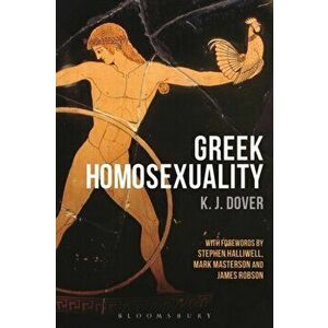 Greek Homosexuality. with Forewords by Stephen Halliwell, Mark Masterson and James Robson, Paperback - Sir Kenneth J. Dover imagine