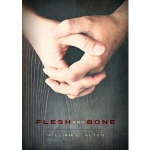 Flesh and Bone, Hardback - William Alton imagine
