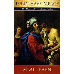 Lord, Have Mercy. The Healing Power of Confession, Paperback - Scott W. Hahn imagine