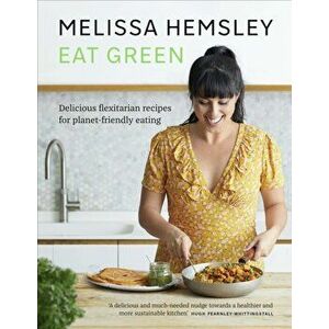 Eat Green. Delicious flexitarian recipes for planet-friendly eating, Hardback - Melissa Hemsley imagine