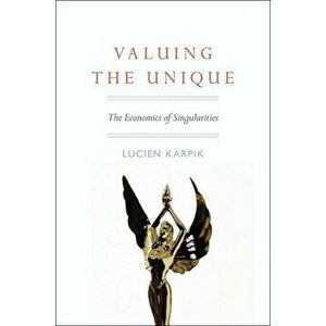 Valuing the Unique. The Economics of Singularities, Paperback - Lucien Karpik imagine