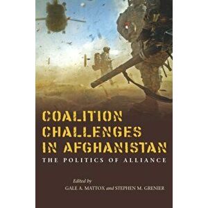Coalition Challenges in Afghanistan. The Politics of Alliance, Paperback - *** imagine