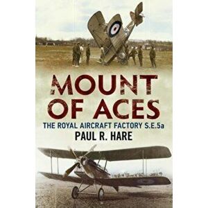 Mount of Aces. The Royal Aircraft Factory S.E.5a, Paperback - Paul R. Hare imagine