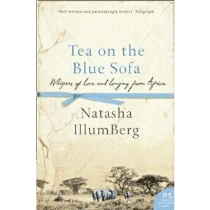 Tea on the Blue Sofa. Whispers of Love and Longing from Africa, Paperback - Natasha Illum Berg imagine