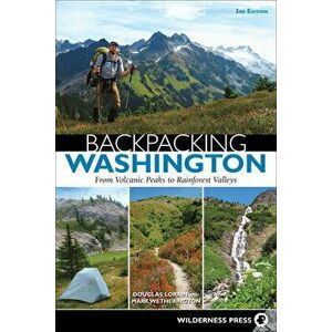 Backpacking Washington. From Volcanic Peaks to Rainforest Valleys, Paperback - Mark Wetherington imagine