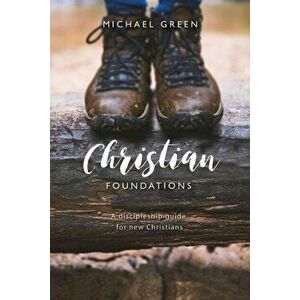 Christian Foundations. A discipleship guide for new Christians, Paperback - Michael Green imagine