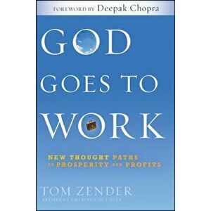 God Goes to Work. New Thought Paths to Prosperity and Profits, Hardback - Tom Zender imagine