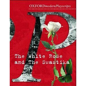 Oxford Playscripts: The White Rose and the Swastika, Paperback - Adrian Flynn imagine