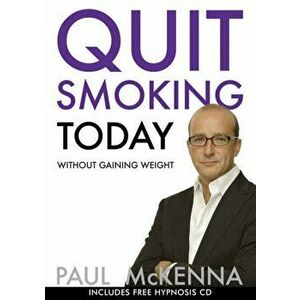 Quit Smoking Today Without Gaining Weight, Paperback - Paul McKenna imagine