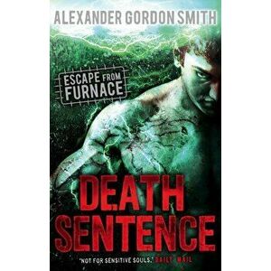 Escape from Furnace 3: Death Sentence, Paperback - Alexander Gordon Smith imagine