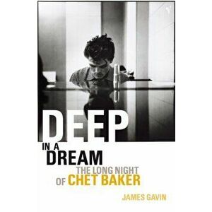 Deep In A Dream. The Long Night of Chet Baker, Paperback - James Gavin imagine