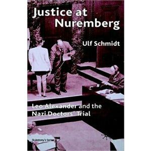 Justice at Nuremberg. Leo Alexander and the Nazi Doctors' Trial, Paperback - U. Schmidt imagine