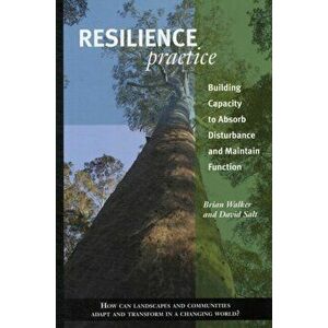 Resilience Practice. Building Capacity to Absorb Disturbance and Maintain Function, Paperback - David Salt imagine