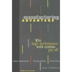Manufacturing Advantage. Why High Performance Work Systems Pay Off, Paperback - Arne L. Kalleberg imagine