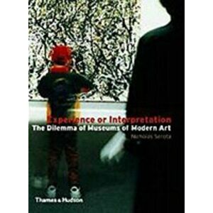 Experience or Interpretation. The Dilemma of Museums of Modern Art, Paperback - Nicholas Serota imagine