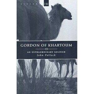 Gordon of Khartoum. An Extraordinary Soldier, Paperback - John Pollock imagine