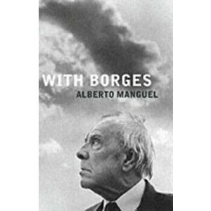 With Borges, Paperback - Alberto Manguel imagine