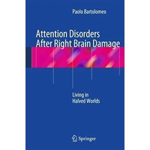 Attention Disorders After Right Brain Damage. Living in Halved Worlds, Hardback - Paolo Bartolomeo imagine