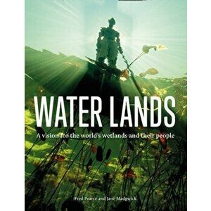 Water Lands. A Vision for the World's Wetlands and Their People, Hardback - Jane Madgwick imagine
