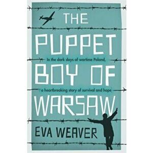 Puppet Boy of Warsaw. A compelling, epic journey of survival and hope, Paperback - Eva Weaver imagine