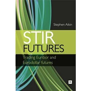 STIR Futures. Trading Euribor and Eurodollar futures, Paperback - Stephen Aikin imagine