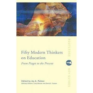 Fifty Modern Thinkers on Education. From Piaget to the Present Day, Paperback - *** imagine