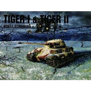 Panzers Tiger I and II, Paperback - Horst Scheibert imagine