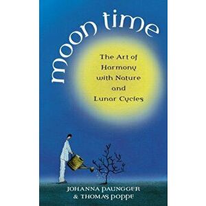 Moon Time. The Art of Harmony with Nature and Lunar Cycles, Paperback - Thomas Poppe imagine