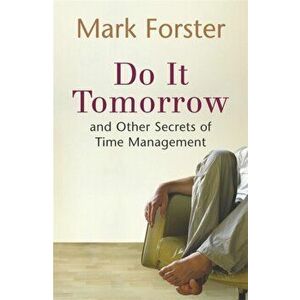 Do It Tomorrow and Other Secrets of Time Management, Paperback - Mark Forster imagine